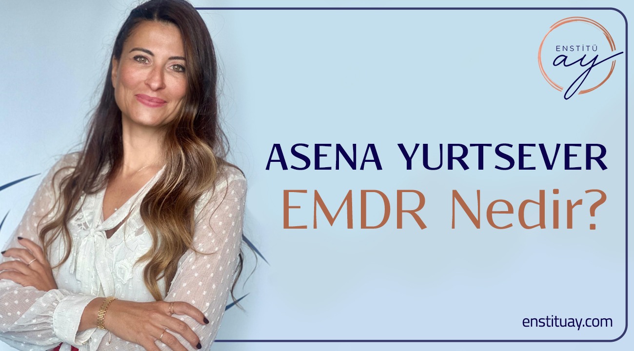 Asena Yurtsever EMDR nedir?