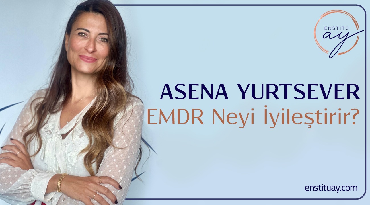 Asena Yurtsever EMDR neyi iyileştirir ? 